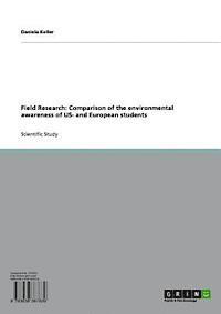 Daniela Keller - Field Research: Comparison of the environmental awareness of US- and European students, E-bok