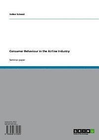 Volker Schmid - Consumer Behaviour in the Airline Industry, E-bok