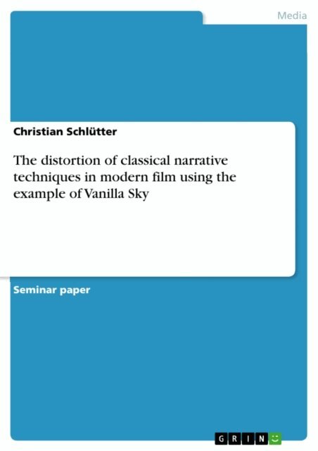 Christian Schlutter - distortion of classical narrative techniques in modern film using the example of Vanilla Sky, E-bok