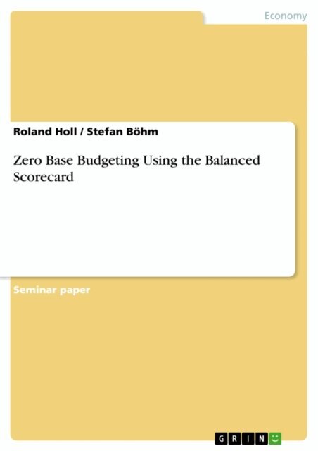Stefan Bohm, Roland Holl - Zero Base Budgeting Using the Balanced Scorecard, E-bok