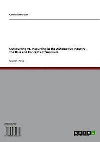 Christian Nitschke - Outsourcing vs. Insourcing in the Automotive Industry. The Role and Concepts of Suppliers, E-bok