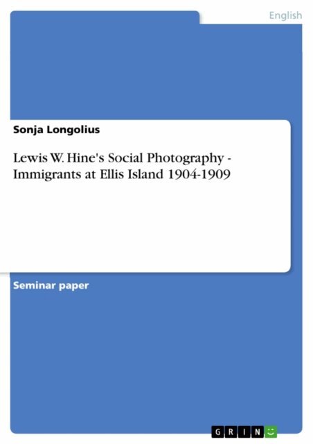 Sonja Longolius - Lewis W. Hine's Social Photography - Immigrants at Ellis Island 1904-1909, E-bok