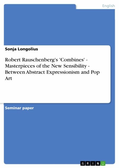 Sonja Longolius - Robert Rauschenberg's 'Combines' - Masterpieces of the New Sensibility - Between Abstract Expressionism and Pop Art, E-bok