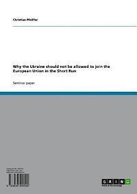 Christian Pfeiffer - Why the Ukraine should not be allowed to join the European Union in the Short Run, E-bok