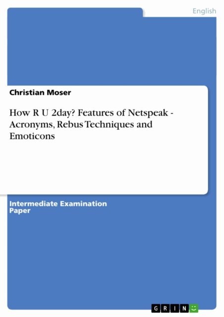 Christian Moser - How R U 2day? Features of Netspeak - Acronyms, Rebus Techniques and Emoticons, E-bok