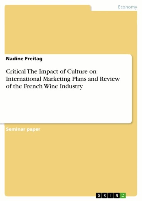 Nadine Freitag - Critical The Impact of Culture on International Marketing Plans and Review of the French Wine Industry, E-bok