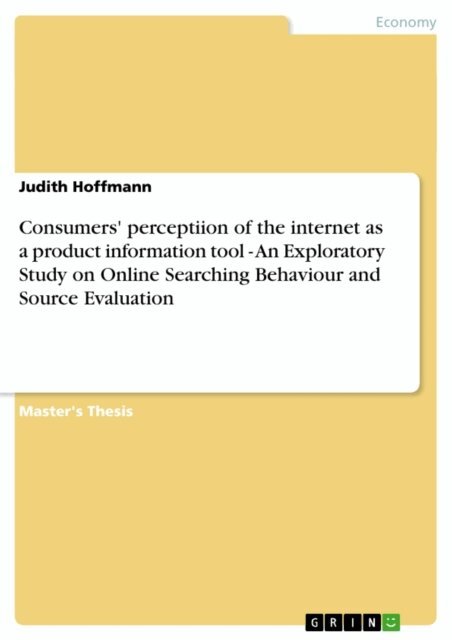 Judith Hoffmann - Consumers' perceptiion of the internet as a product information tool - An Exploratory Study on Online Searching Behaviour and Source Evaluation, E-bok
