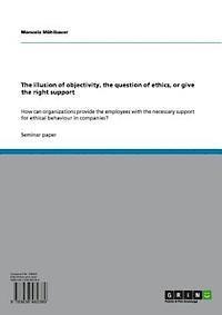 Manuela Muhlbauer - illusion of objectivity, the question of ethics, or give the right support, E-bok