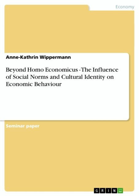 Anne-Kathrin Wippermann - Beyond Homo Economicus - The Influence of Social Norms and Cultural Identity on Economic Behaviour, E-bok