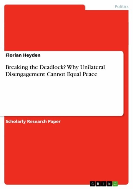Florian Heyden - Breaking the Deadlock? Why Unilateral Disengagement Cannot Equal Peace, E-bok