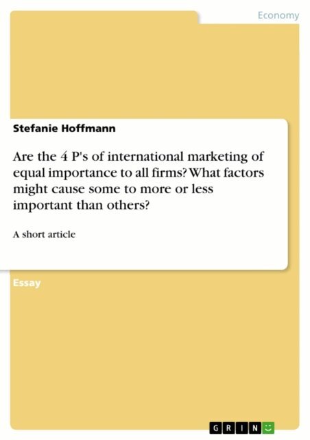 Stefanie Hoffmann - Are the 4 P's of international marketing of equal importance to all firms? What factors might cause some to more or less important than others?, E-bok
