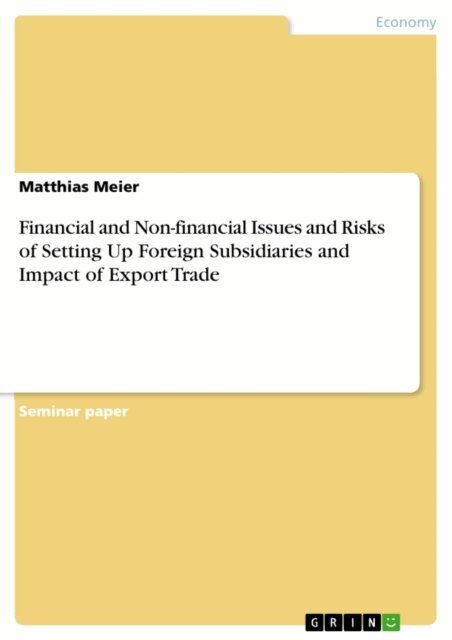 Matthias Meier - Financial and Non-financial Issues and Risks of Setting Up Foreign Subsidiaries and Impact of Export Trade, E-bok