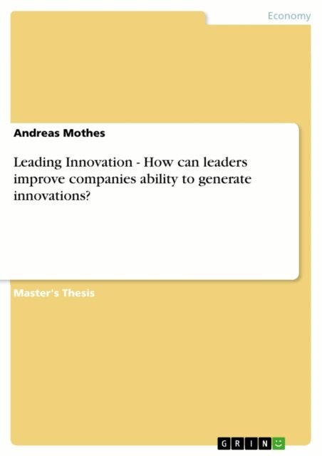 Andreas Mothes - Leading Innovation - How can leaders improve companies ability to generate innovations?, E-bok