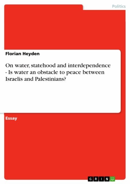 Florian Heyden - On water, statehood and interdependence - Is water an obstacle to peace between Israelis and Palestinians?, E-bok