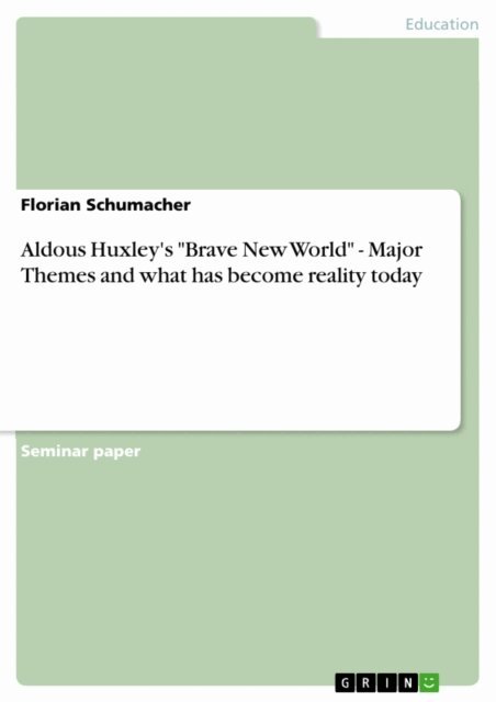 Florian Schumacher - Aldous Huxley's &quote;Brave New World&quote; - Major Themes and what has become reality today, E-bok