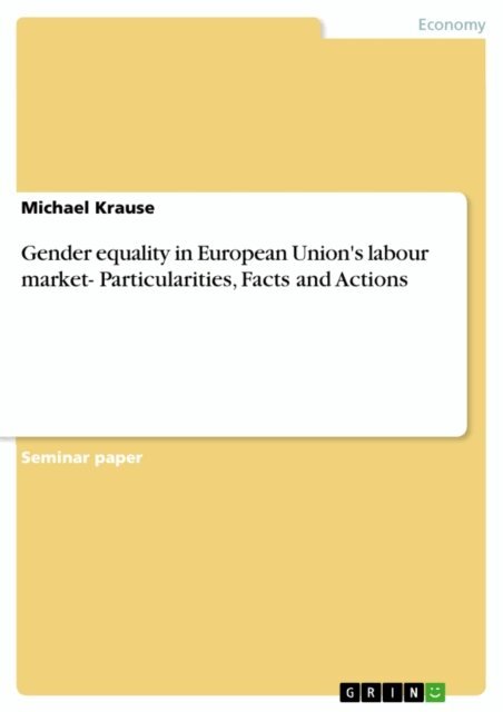 Michael Krause - Gender equality in European Union's labour market- Particularities, Facts and Actions, E-bok
