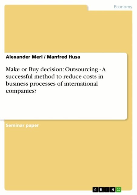 Manfred Husa, Alexander Merl - Make or Buy decision: Outsourcing - A successful method to reduce costs in business processes of international companies?, E-bok