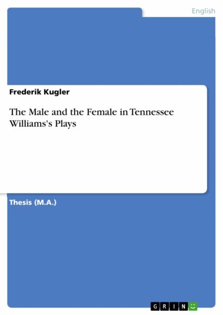 Frederik Kugler - Male and the Female in Tennessee Williams's Plays, E-bok