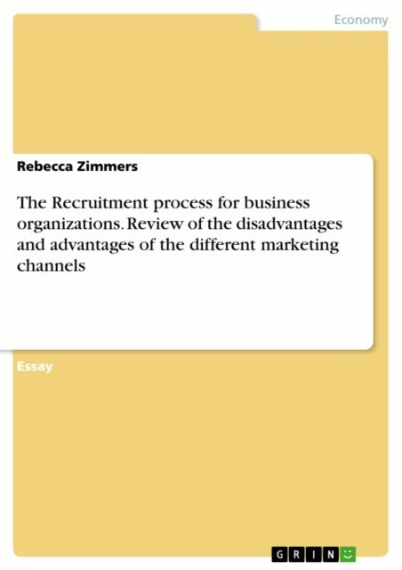 Rebecca Zimmers - Recruitment process for business organizations. Review of the disadvantages and advantages of the different marketing channels, E-bok