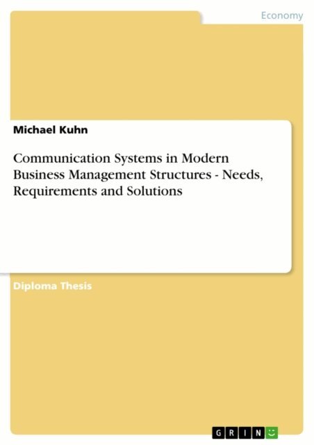 Michael Kuhn - Communication Systems in Modern Business Management Structures - Needs, Requirements and Solutions, E-bok
