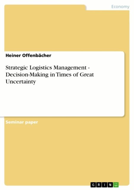 Heiner Offenbacher - Strategic Logistics Management - Decision-Making in Times of Great Uncertainty, E-bok