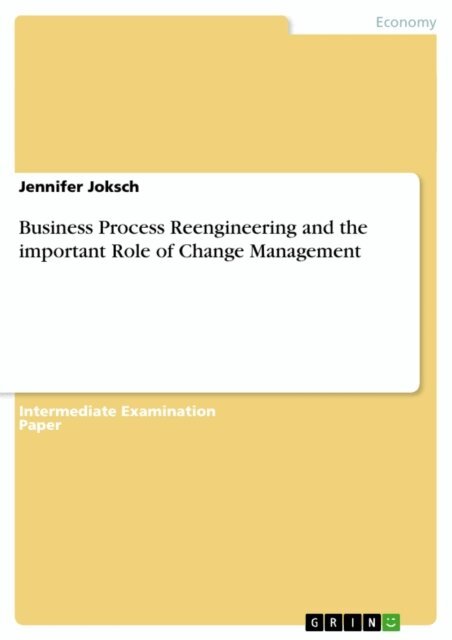 Jennifer Joksch - Business Process Reengineering and the important Role of Change Management, E-bok
