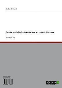 Nadine Gebhardt - Female mythologies in contemporary chicana literature, E-bok