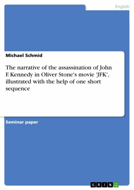 Michael Schmid - narrative of the assassination of John F. Kennedy in Oliver Stone's movie 'JFK', illustrated with the help of one short sequence, E-bok