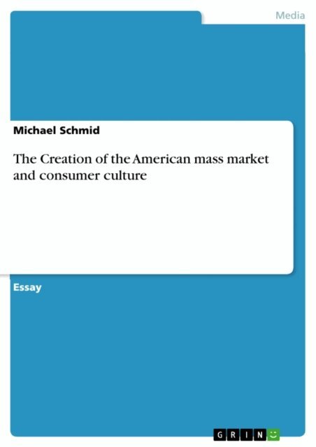 Michael Schmid - Creation of the American mass market and consumer culture, E-bok