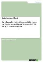 Katja Krenicky-Albert - bilinguales Unterrichtsprojekt für Kunst auf Englisch zum Thema "Autumn/Fall" für das 3./4. Grundschuljahr, Häftad
