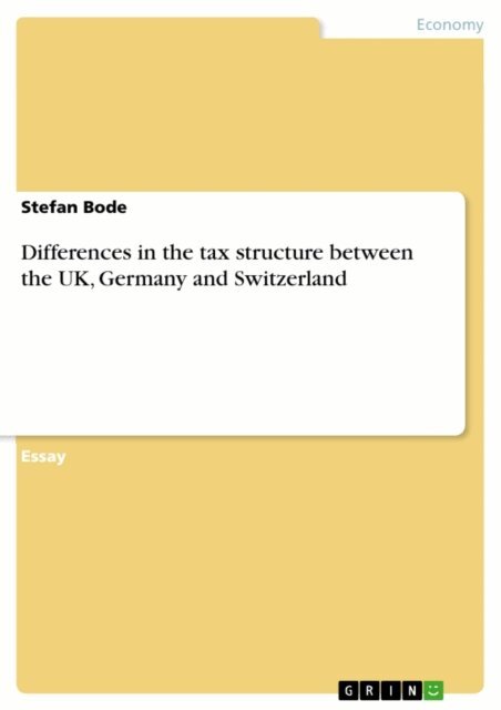 Stefan Bode - Differences in the tax structure between the UK, Germany and Switzerland, E-bok