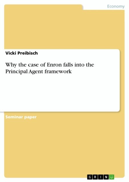 Vicki Preibisch - Why the case of Enron falls into the Principal Agent framework, E-bok
