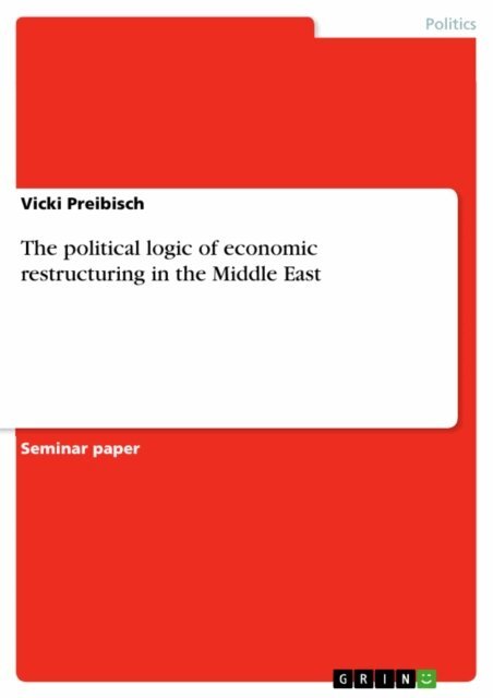 Vicki Preibisch - political logic of economic restructuring in the Middle East, E-bok