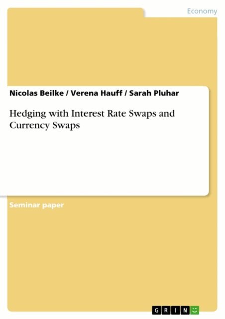 Sarah Pluhar, Verena Hauff, Nicolas Beilke - Hedging with Interest Rate Swaps and Currency Swaps, E-bok