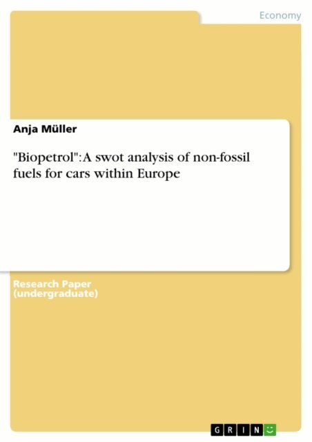 Anja Muller - &quote;Biopetrol&quote;: A swot analysis of non-fossil fuels for cars within Europe, E-bok