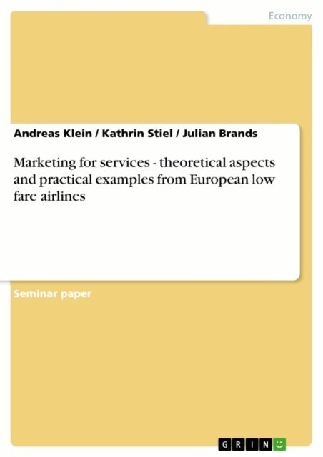 Julian Brands, Kathrin Stiel, Andreas Klein - Marketing for services - theoretical aspects and practical examples from European low fare airlines, E-bok