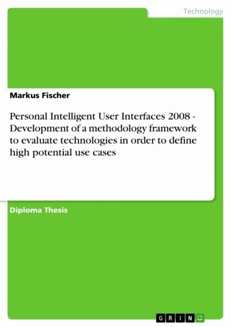 Markus Fischer - Personal Intelligent User Interfaces 2008 - Development of a methodology framework to evaluate technologies in order to define high potential use cases, E-bok