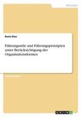 F�hrungsstile und F�hrungsprinzipien unter Ber�cksichtigung der Organisationsformen