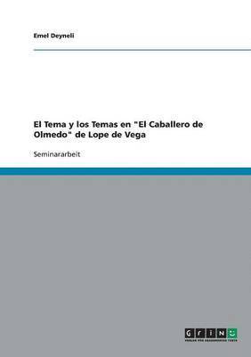 Emel Deyneli - Tema y los Temas en "El Caballero de Olmedo" de Lope de Vega, Häftad
