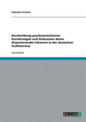 Sebastian Herholz - Beschreibung psychosomatischer Essstörungen und Diskussion deren disponierender Faktoren in der deutschen Fachliteratur, Häftad
