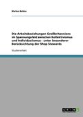 Arbeitsbeziehungen Gro�britanniens im Spannungsfeld zwischen Kollektivismus und Individualismus - unter besonderer Ber�cksichtung der Shop Stewards