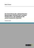 Entwicklung der au�enpolitischen Beziehungen zwischen Rom und dem Partherreich in der Sp�tphase der julisch-claudischen Dynastie