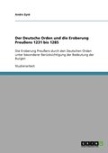 Deutsche Orden und die Eroberung Preu�ens 1231 bis 1285
