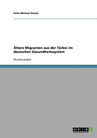 �ltere Migranten aus der T�rkei im deutschen Gesundheitssystem