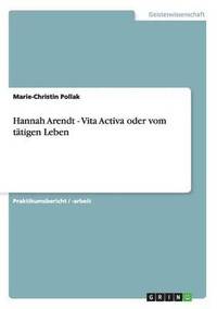 Hannah Arendt. Vita Activa Oder Vom Tatigen Leben