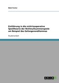 Einf�hrung in die nicht-kooperative Spieltheorie der Nichtnullsummenspiele am Beispiel des Gefangenendilemmas