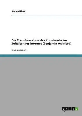 Marion Näser - Transformation des Kunstwerks im Zeitalter des Internet (Benjamin revisited), Häftad. Tillgänglighet: Lägg i varukorg