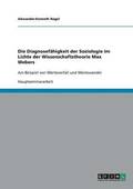 Diagnosefhigkeit der Soziologie im Lichte der Wissenschaftstheorie Max Webers