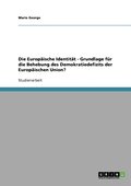 Europ�ische Identit�t - Grundlage f�r die Behebung des Demokratiedefizits der Europ�ischen Union?