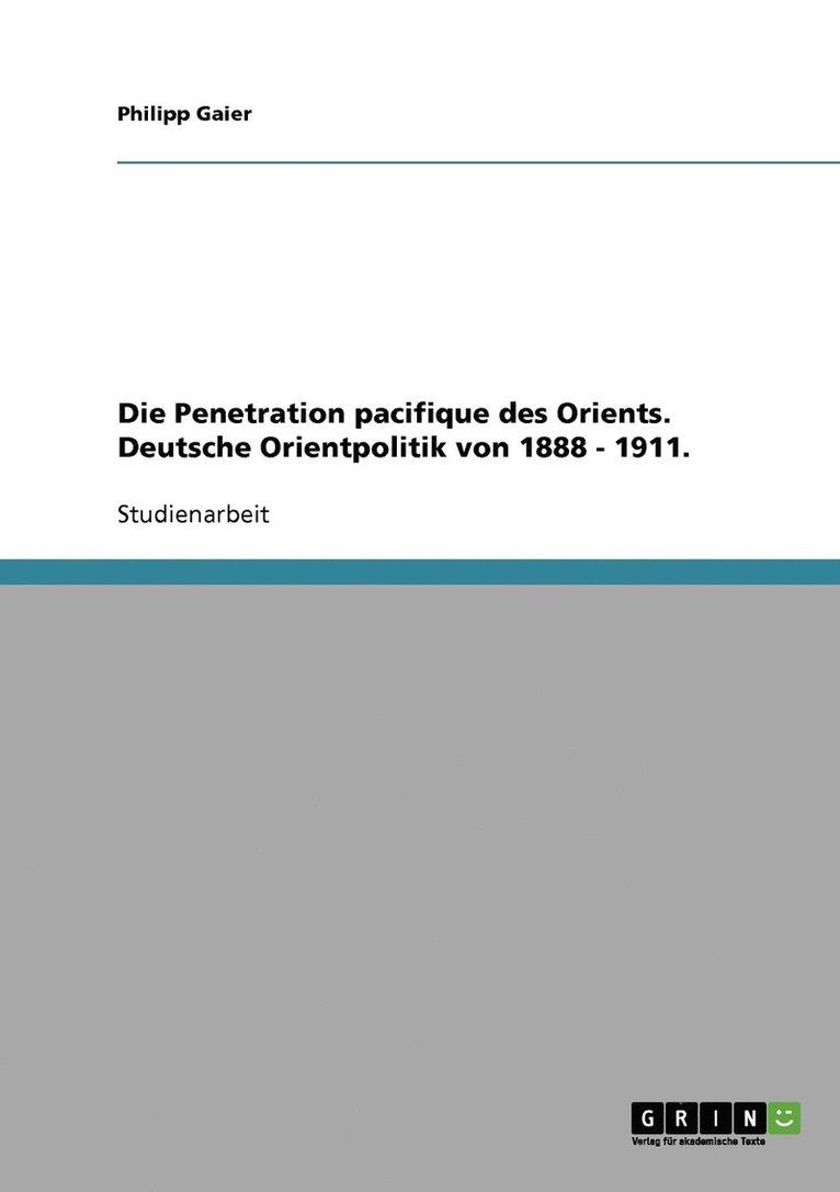 Philipp Gaier - Penetration pacifique des Orients. Deutsche Orientpolitik von 1888 - 1911., Häftad